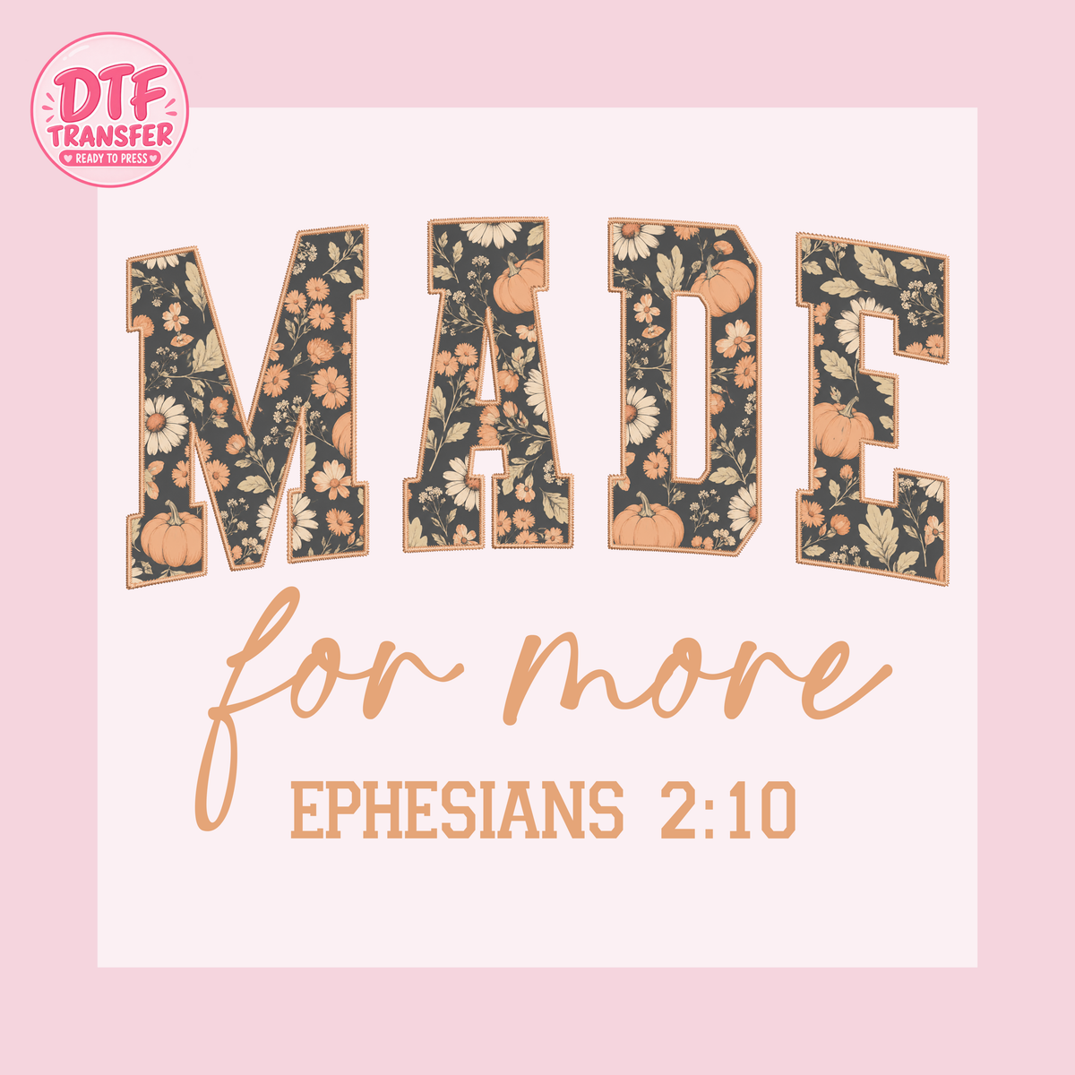 Made for More Ephesians 2:10 Floral Pumpkin DTF Transfer