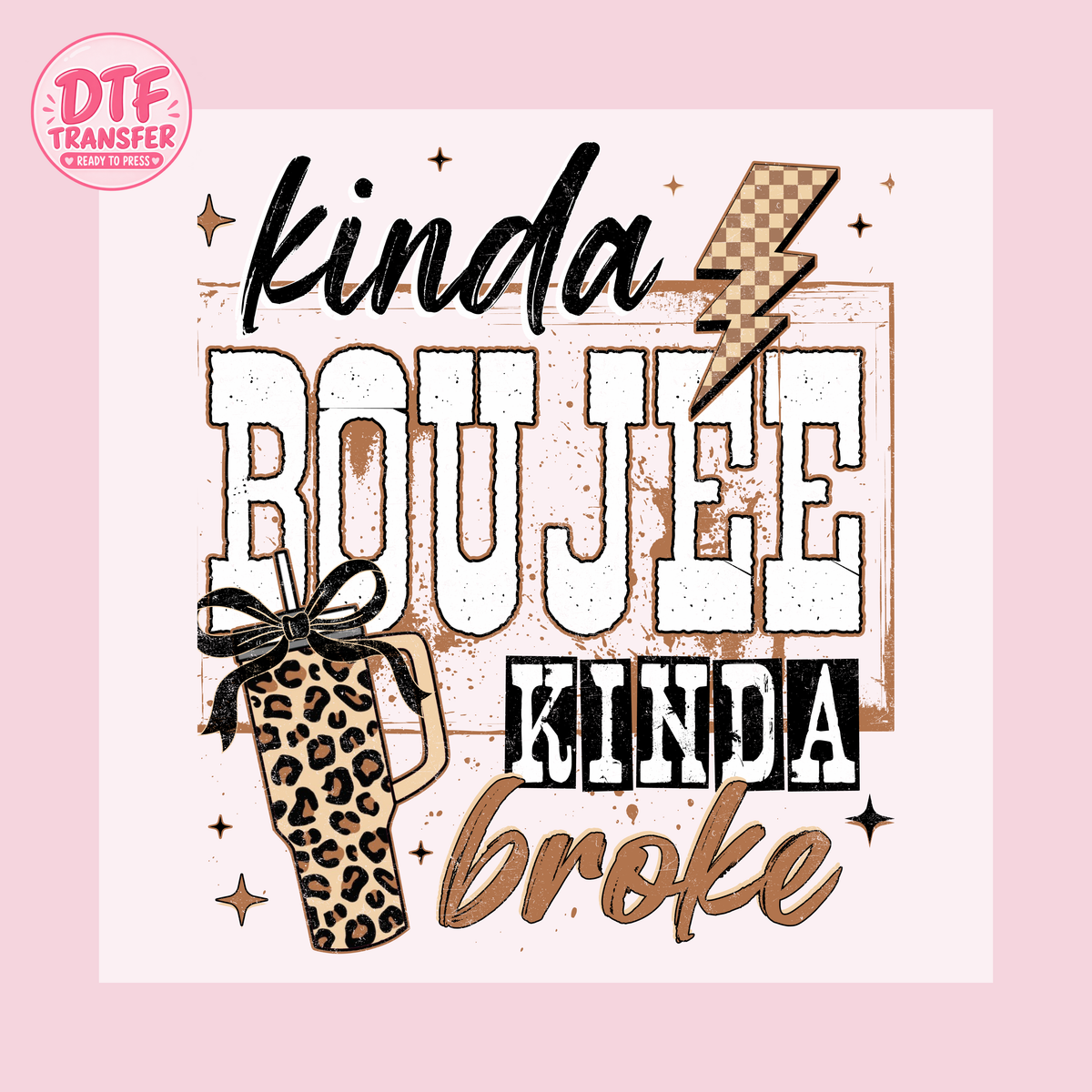 Kinda Boujee Kinda Broke DTF Transfer